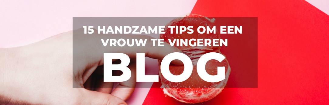 Hoe vinger je een vrouw? 15 Tips